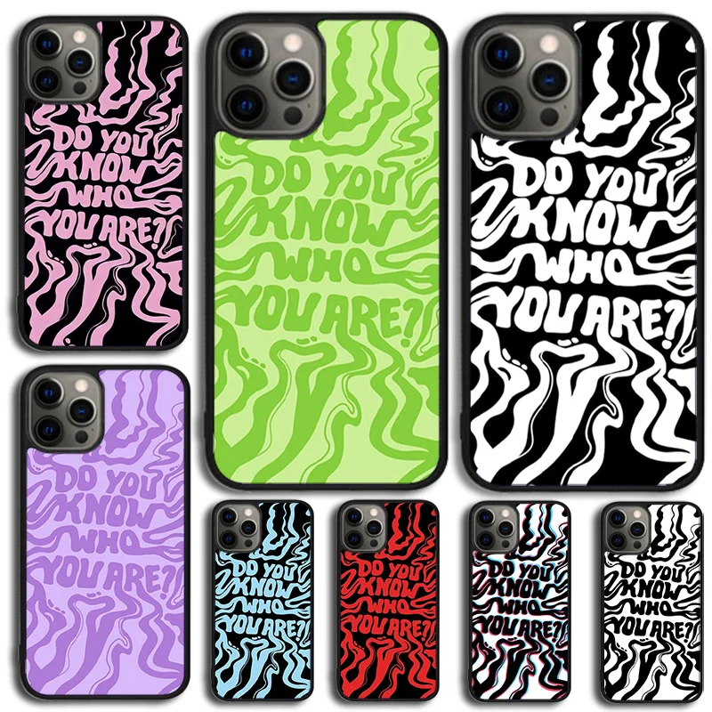 Do You Know Who You Are Phone Case For iPhone 16 15 14 13 12 Mini 11 Pro Max Plus X XS Max XR Cover Shell coque