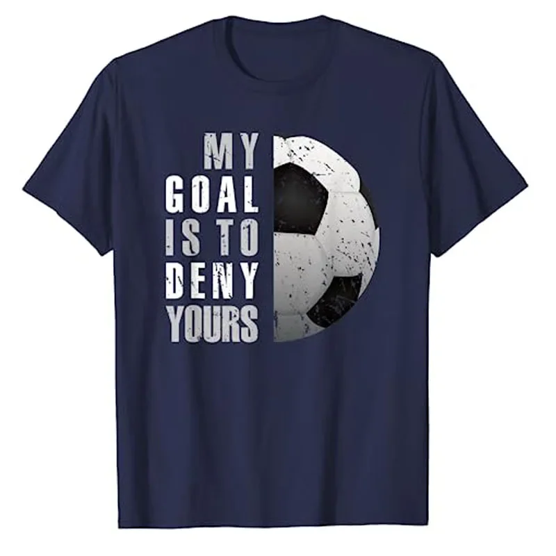 My Goal Is To Deny Yours Soccer Goalie Distressed Goalkeeper T-Shirt Humor Funny Football Lover Graphic Tee Tops Sports Outfits