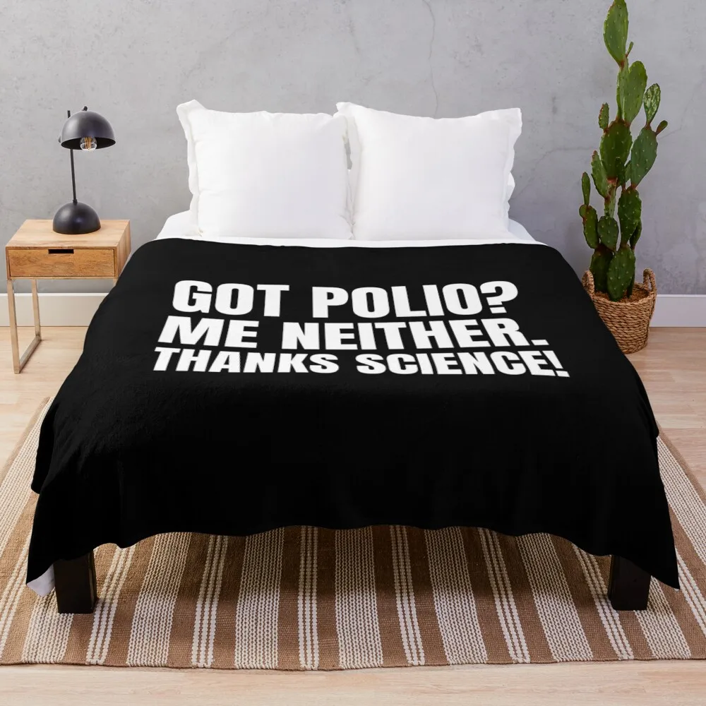 Got Polio? Me Neither. Thanks Science! Throw Blanket Soft Plush Plaid for babies Bed linens Giant Sofa Blankets