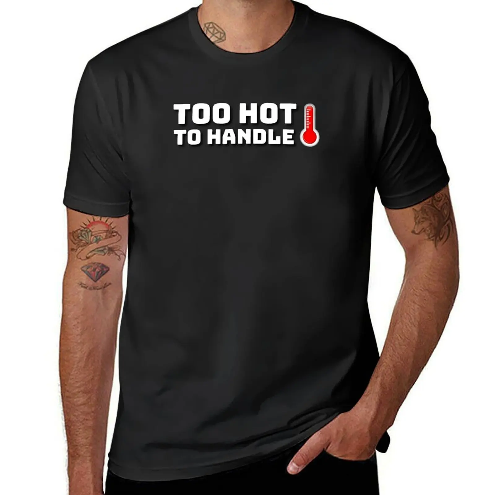 Too hot to handle. T-Shirt cute tops funnys new edition Short sleeve tee men