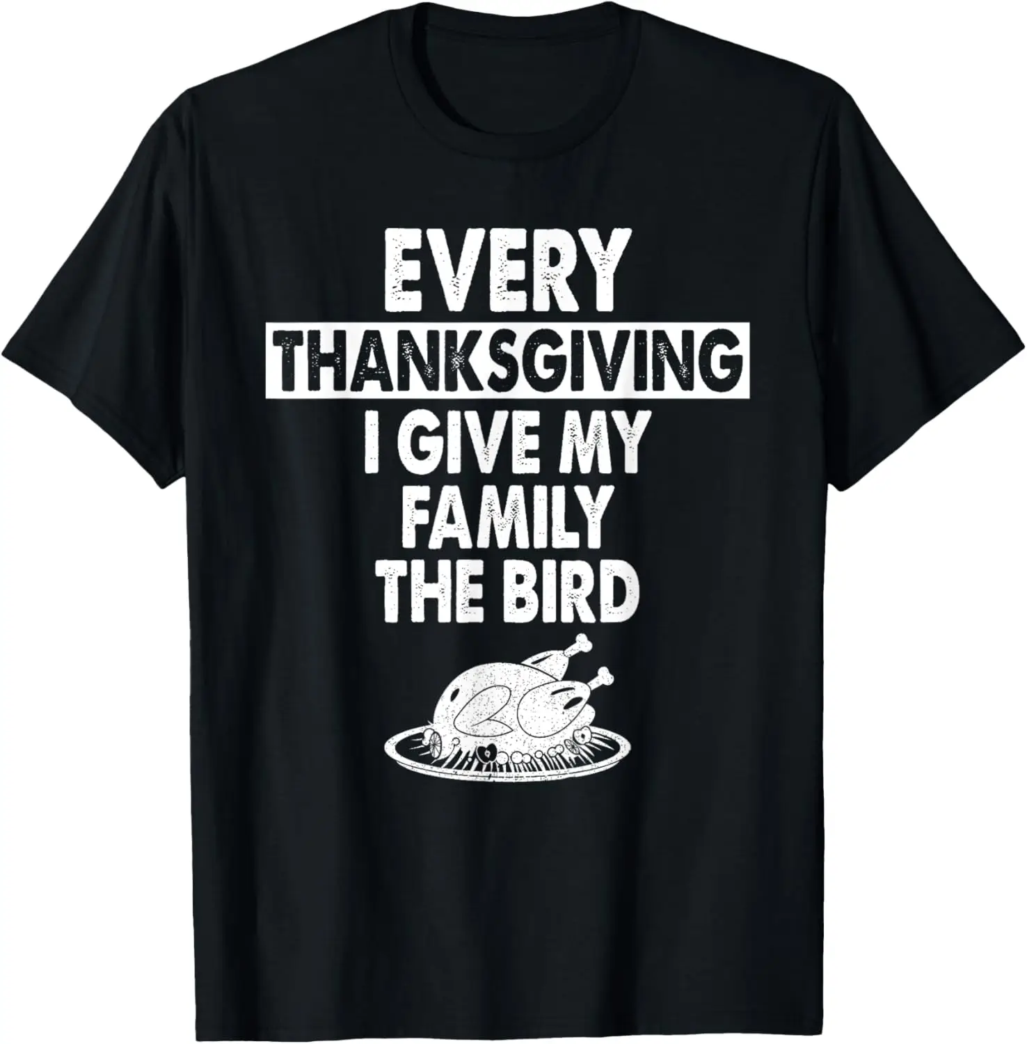 

Every Thanksgiving I Give My Family The Bird Family Turkey T-Shirt