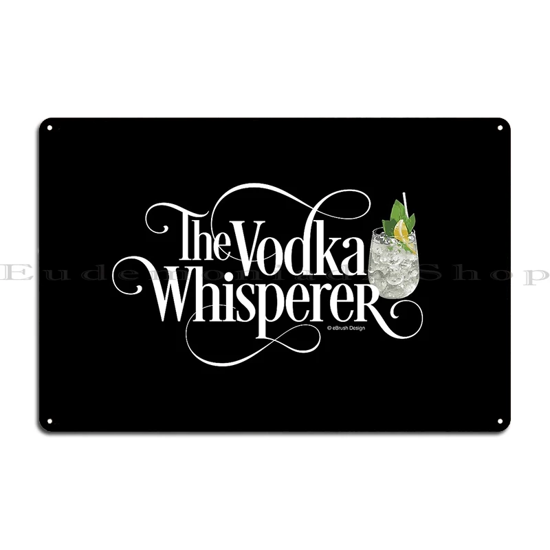 The Vodka Whisperer Metal Plaque Poster Create Living Room Pub Designer Club Tin Sign Poster