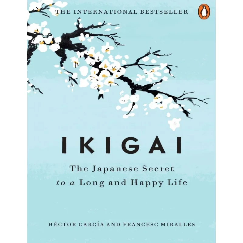 Ikigai The Japanese Secret to a Long and Happy Life Japanese Philosophy Of Life Inspirational Book English Edition