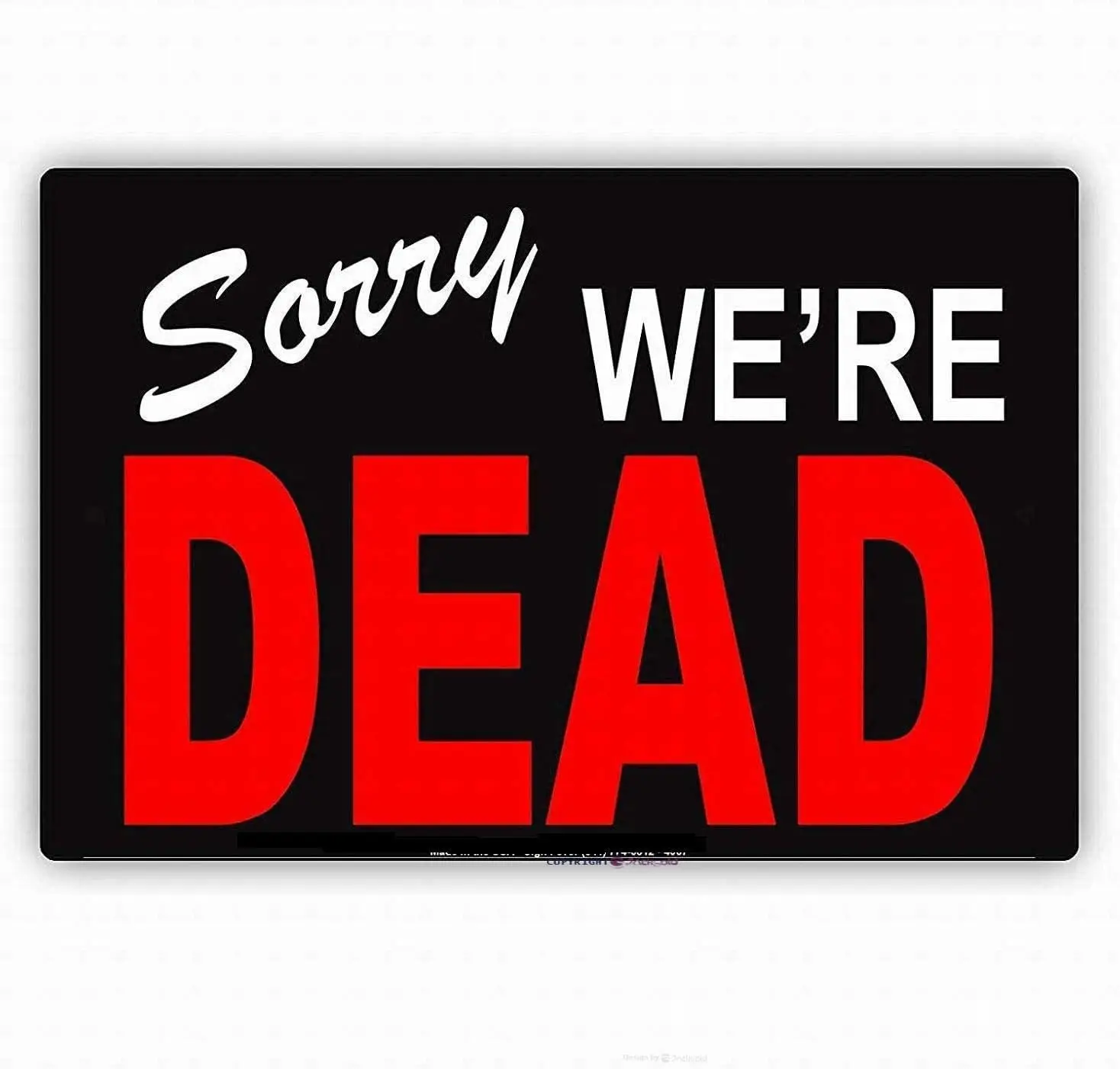 TSOSK Retro Metal tin Sign Wall Sorry We're Dead Ridiculous Notice Sign Safety Tin Sign,Cave,Bar,Club, Home Wall Art Metal  sign