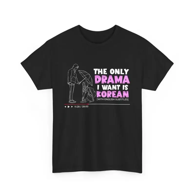 The Only Drama I Want Is Korean With English Subtitles KDrama T Shirt