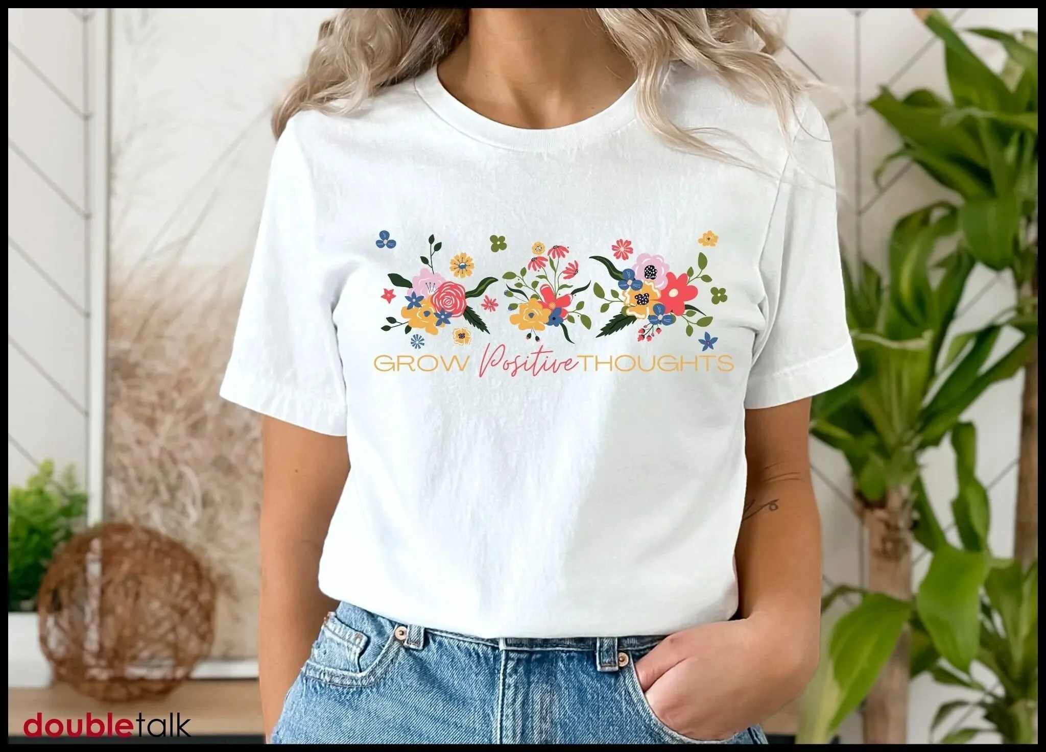 

Grow Positive Thoughts Best Friend Mothers Day Inspirational T Shirt Floral Flower for Her