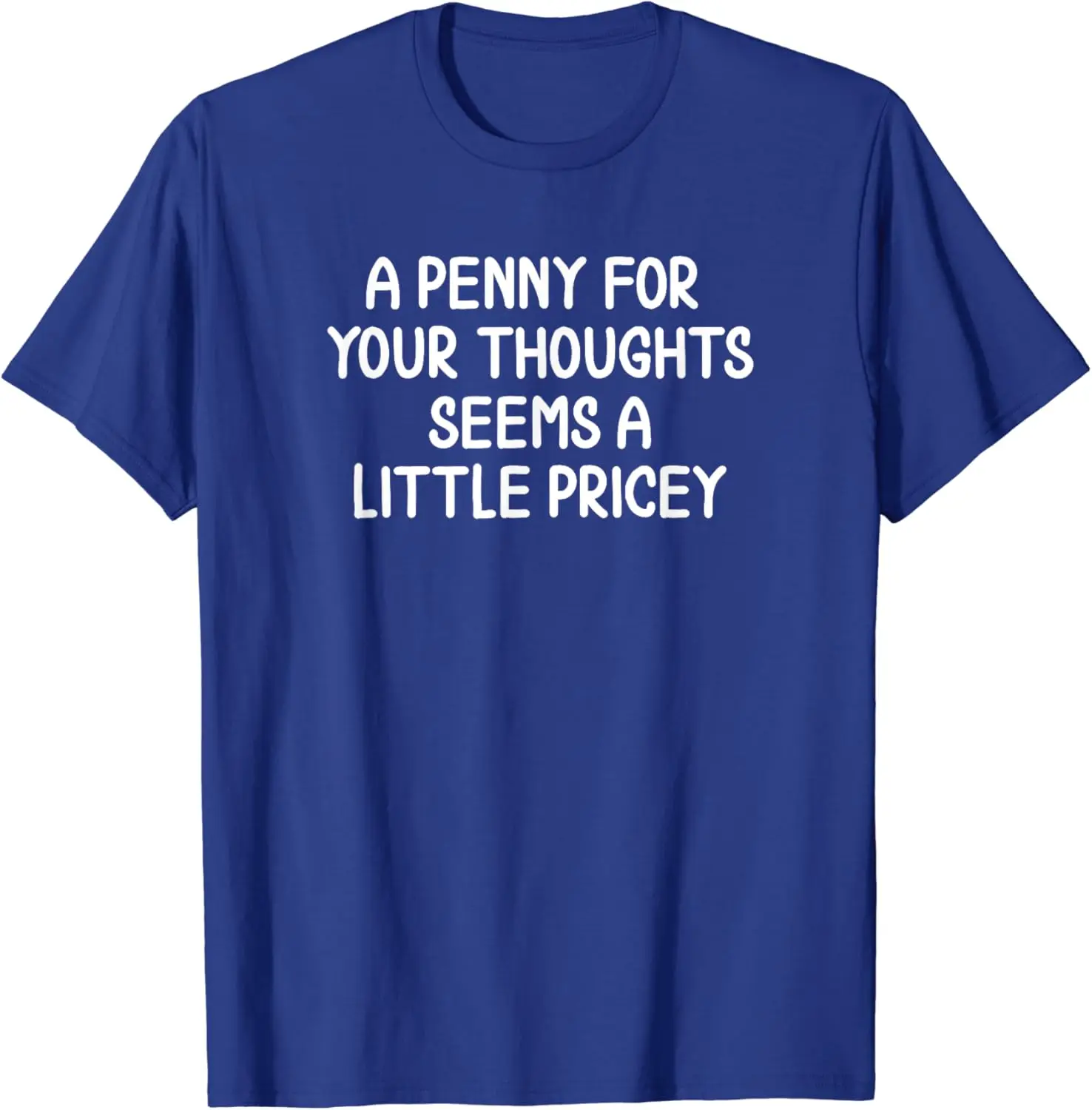 Funny, Penny For Your Thoughts T-shirt. Sarcastic Joke Tee