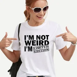 Women T Shirt I'm Not Weird I'm Limited Edition Print Tshirt Women Short Sleeve O Neck Loose T-shirt Ladies Tee Shirt Camisetas