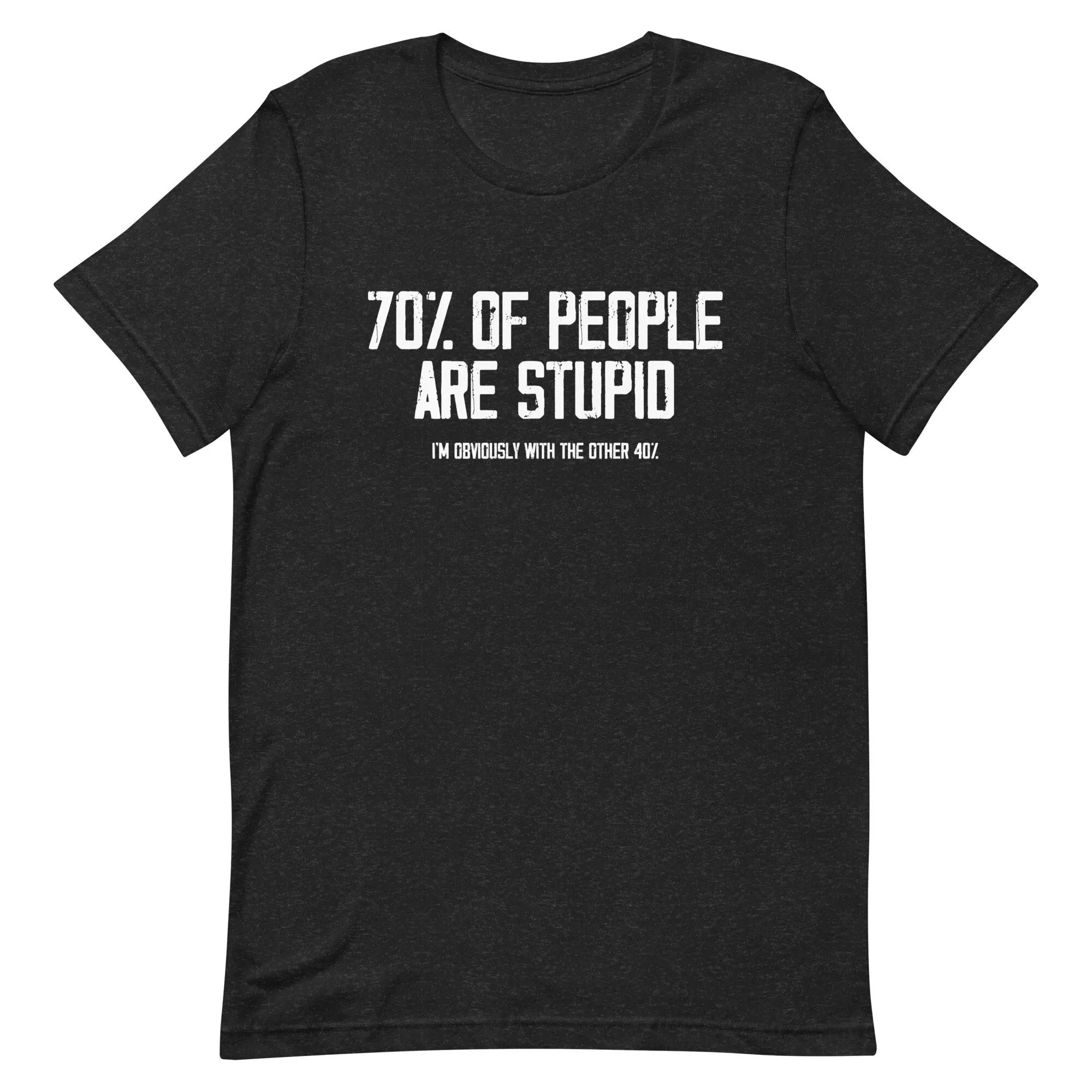 70 Of People Are Stupid I'M Obviously With The Other 40 Percent Funny Meme T Shirt Sarcastic Gift Joke Cool