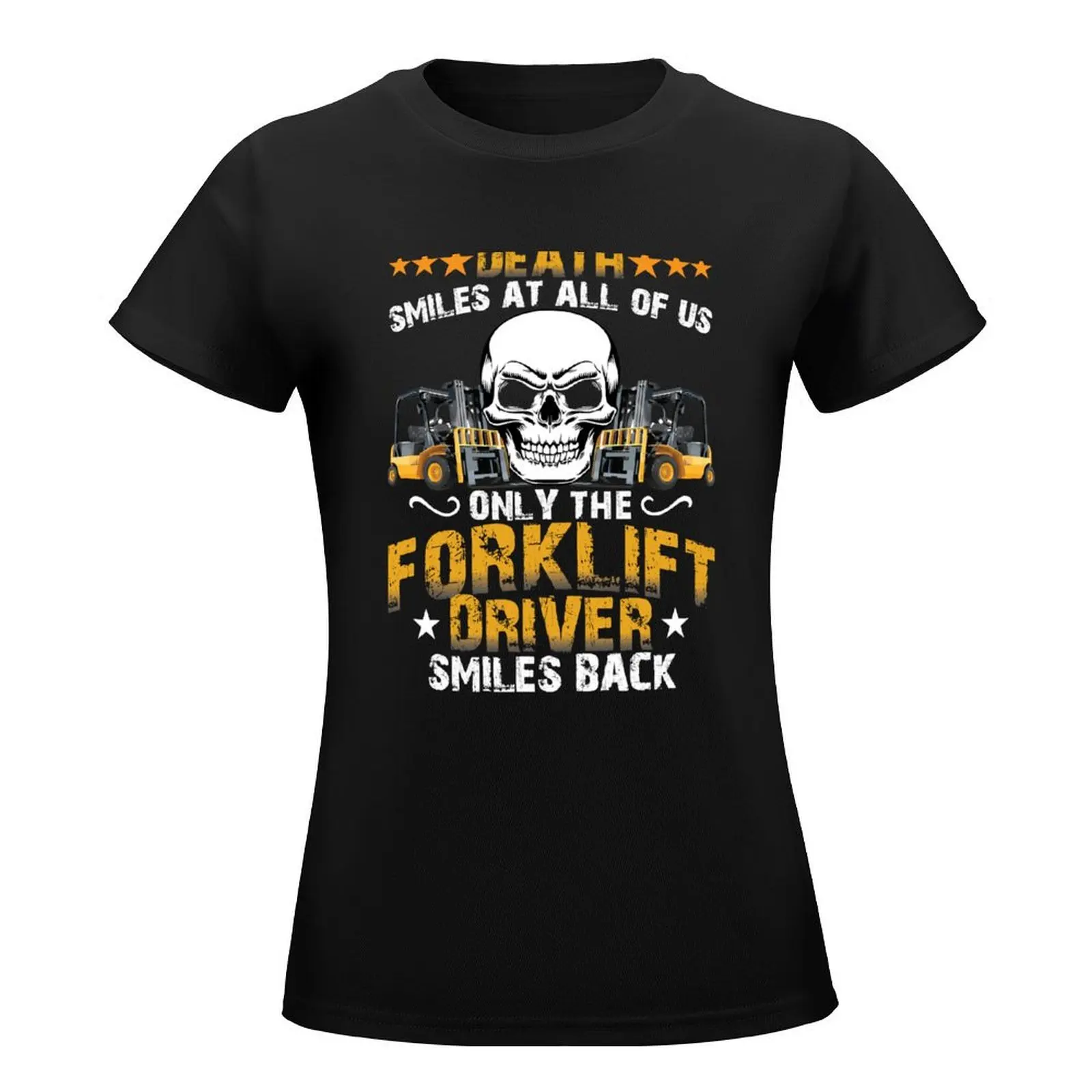 Only The Forklift Driver Smiles Back T-Shirt sweat Aesthetic clothing sports fans blanks plus size t shirts for Women loose fit