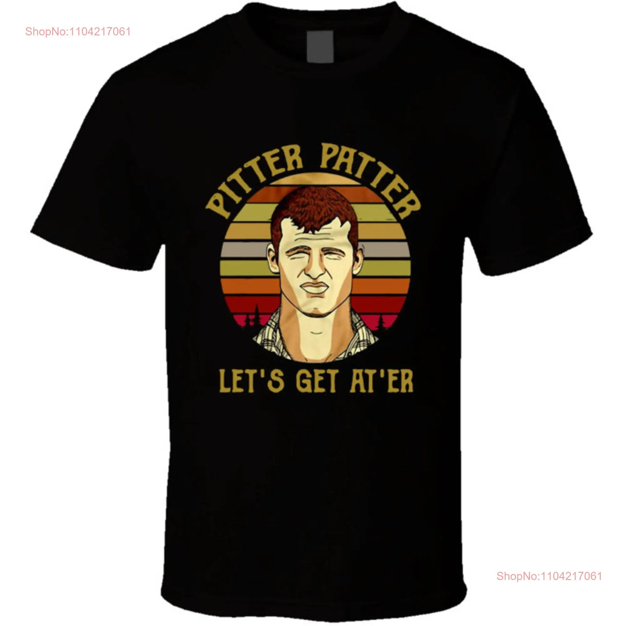 Pitter Patter Lets Get At Er Funny Tv Show Fan T Shirt long or short sleeves