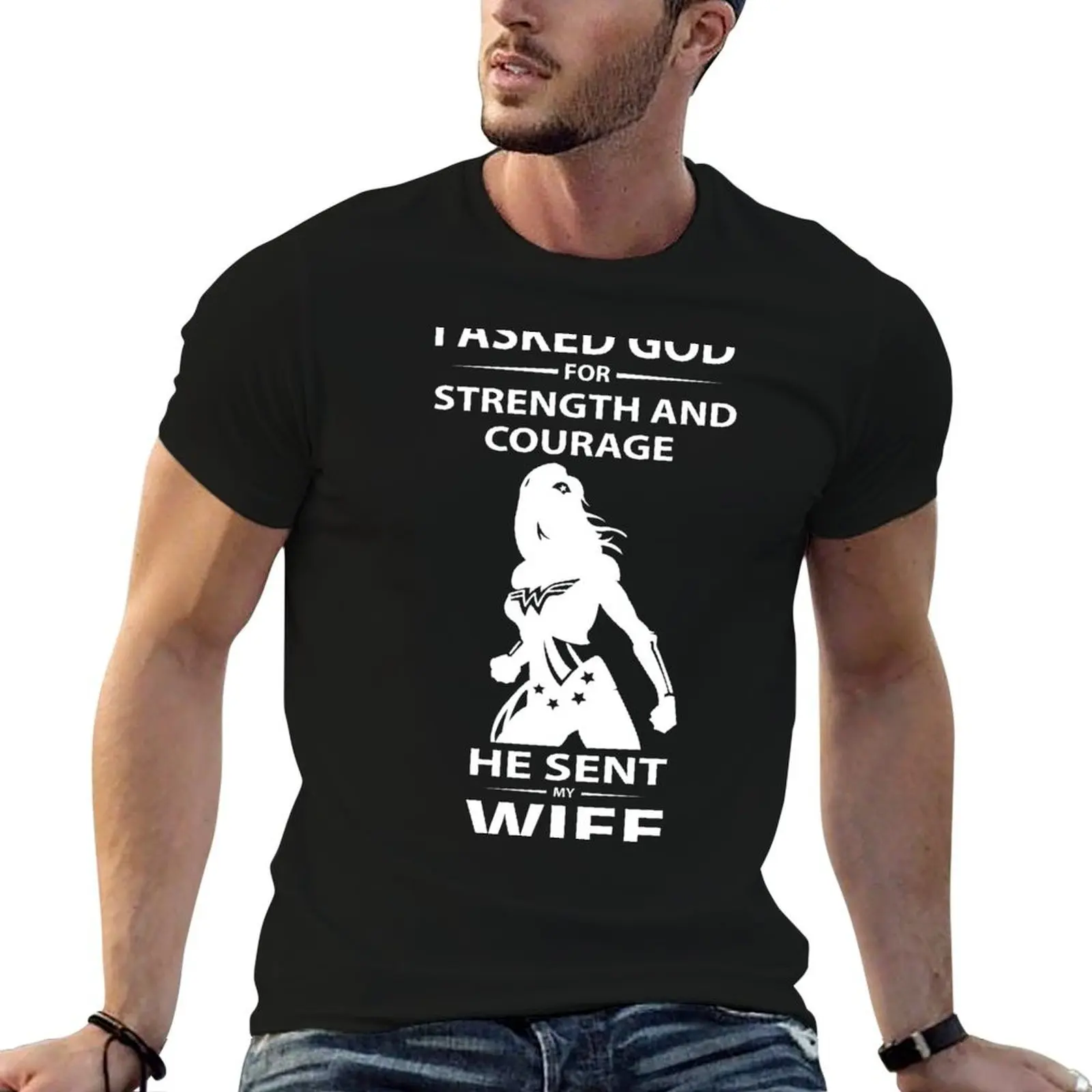 I Asked God For Strength And Courage He Sent My Wife T-Shirt man t shirts for men t shirt man designer T-Shirt