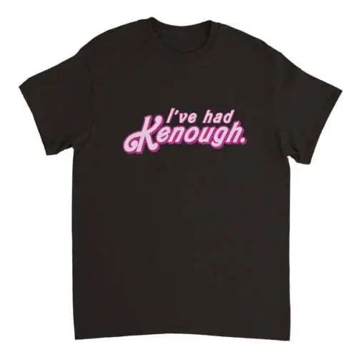 

I've Had Kenough T-SHIRT