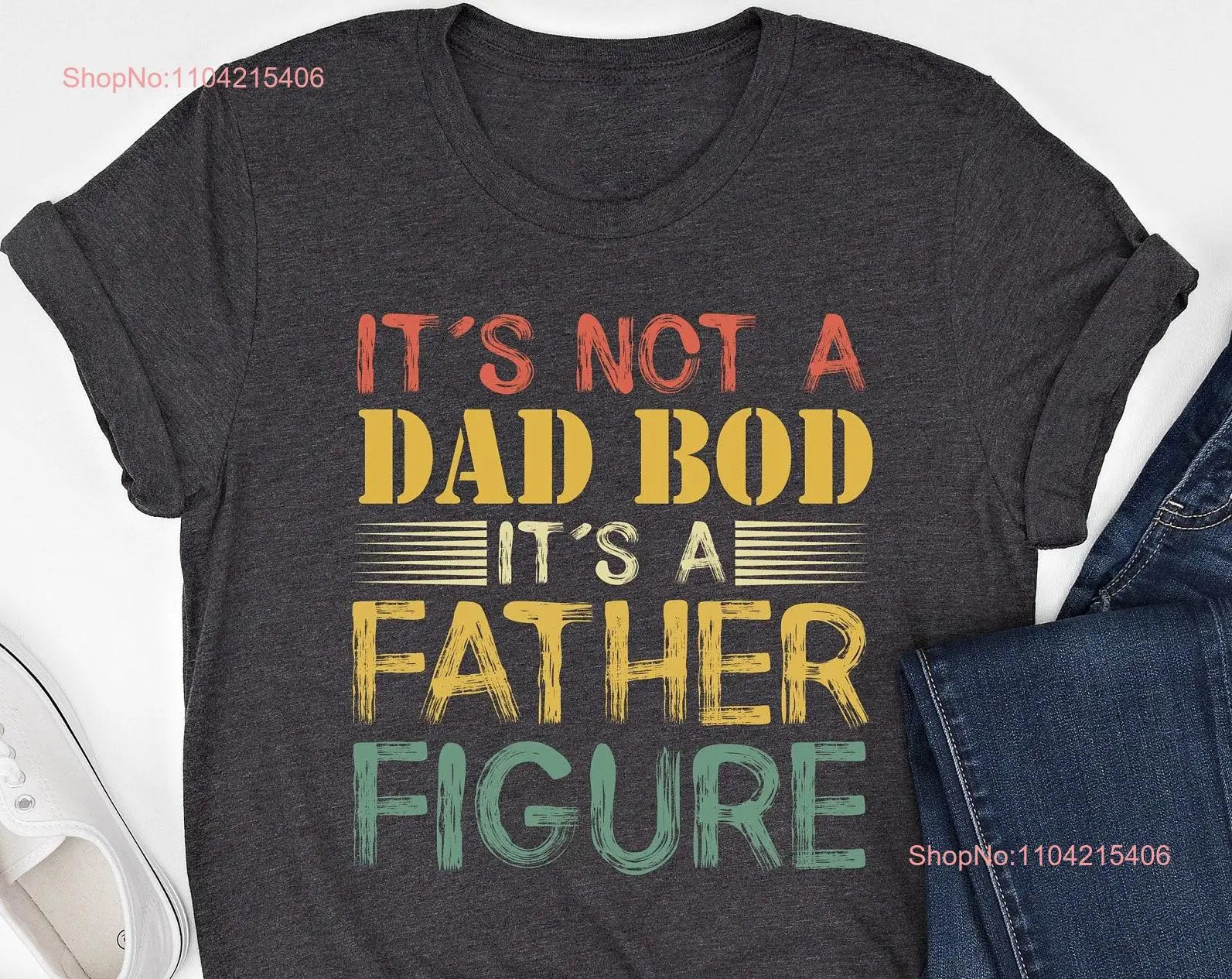 It's Not A Dad Bod Father Figure T Shirt Funny Father's Day for daddy Husband long or short sleeves