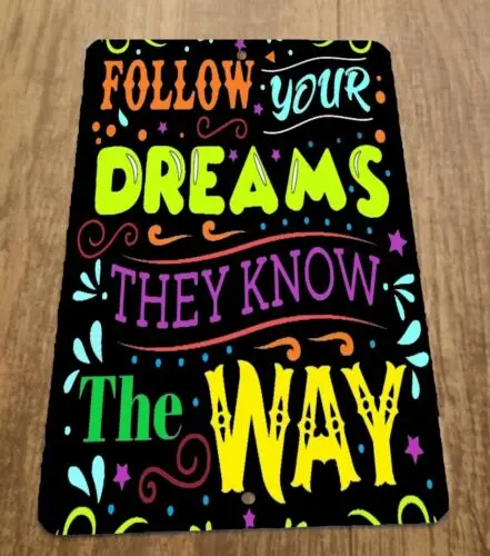 Follow Your Dreams They Know The Way 8x12 Metal Wall Sign