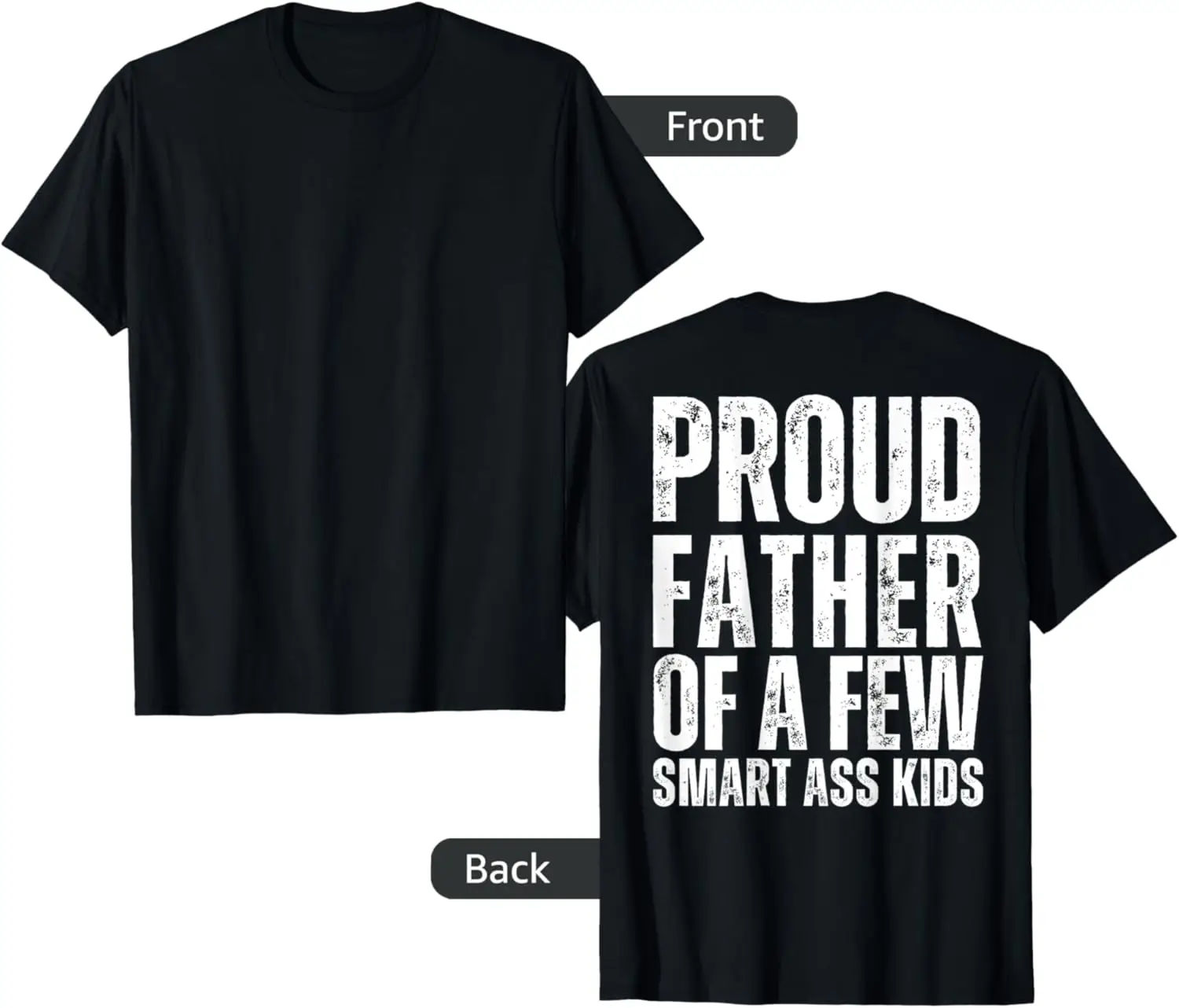 Design on Back Proud Father of a Few Smart Ass Kids Dumb Ass T-Shirt