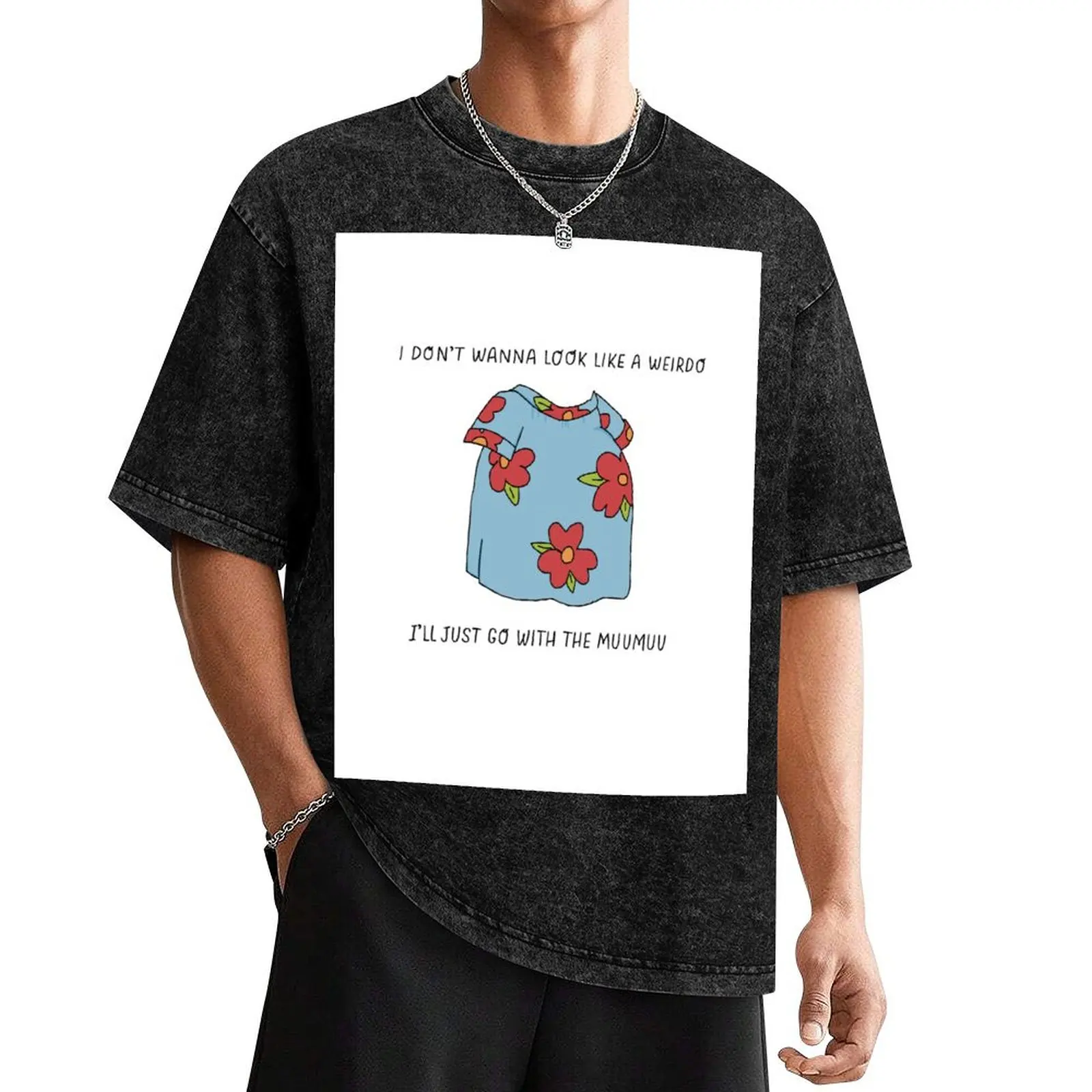 

I Don't Wanna Look Like A Weirdo, I'll Just Go With The Muumuu T-Shirt plus sizes luxury designer mens t shirt graphic