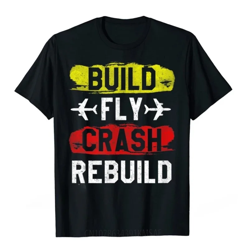 Funny Birthday Gift Build Fly Crash Rebuild Airplane Rc Plane Pilot T-Shirt Unisex Style Shirts for Women Men Clothing Harajuku