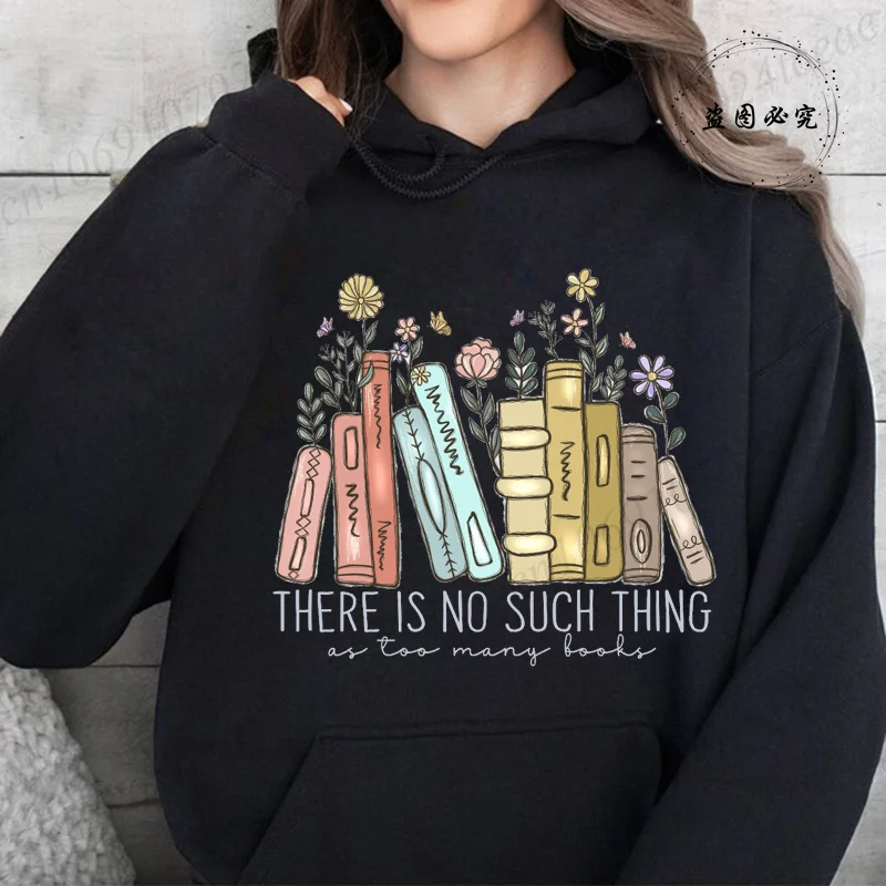 

There Is No Such Thing As Too Many Books Fleece Hoodies Fashion Casual Sweatshirts Reading Book Lover Women Harajuku Streetwear