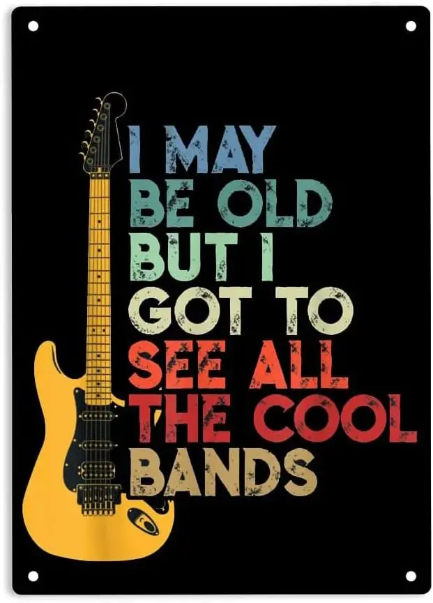 ERMUHEY Guitar I May Be Old But I Got to See All The Cool Bands Sign Metal Tin Sign, Guitar Poster for Home/Office/Bedroom/ sign