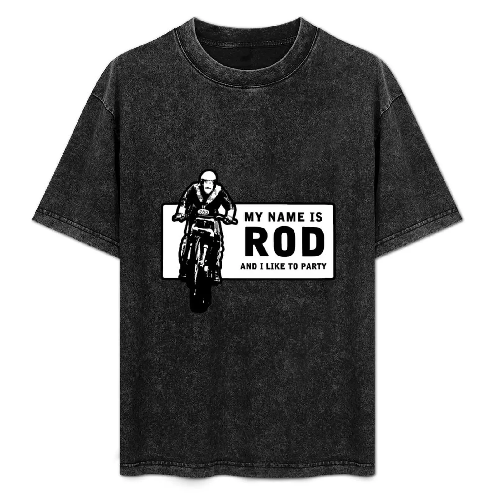 

My Name Is Rod, And I Like To Party T-Shirt cotton t shirts man 100% t shirt man cotton T-Shirt