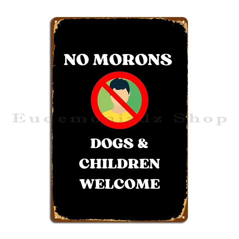 No Morons Dogs And Children Welcome Novelty Bar Sign For Home Bbq Metal Sign Wall Decor Pub Mural Kitchen Printing Wall Plaque