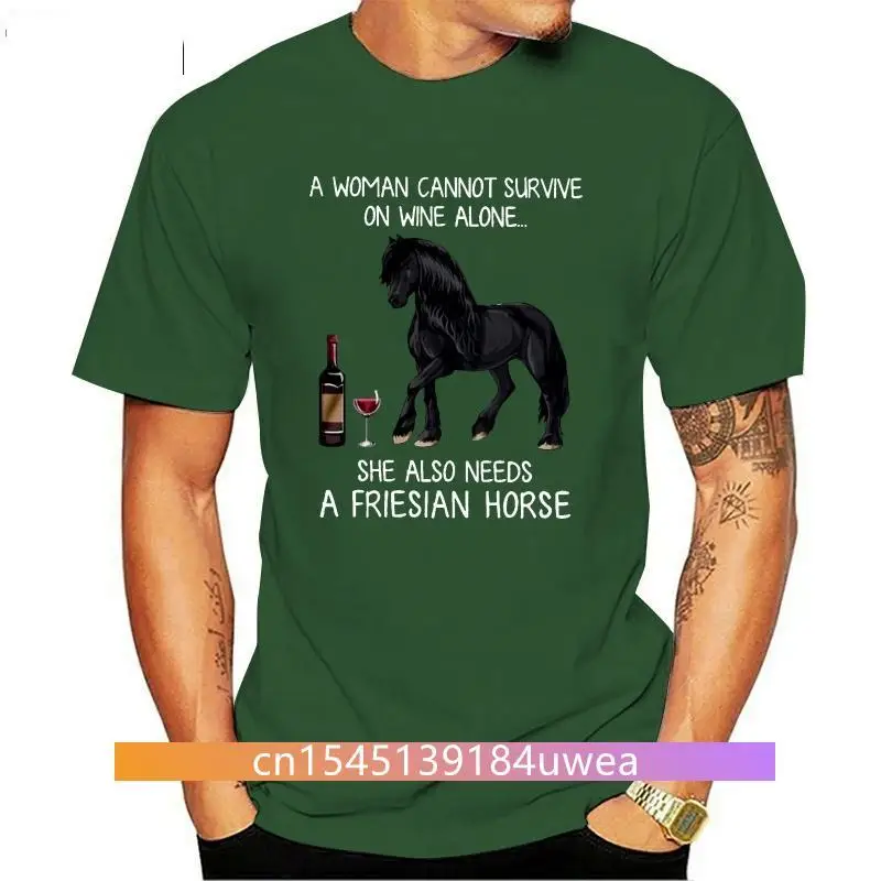 New Men T Shirt A Woman Cannot Survive On Wine Alone She Also Needs A Friesian Horse Women t-shirt