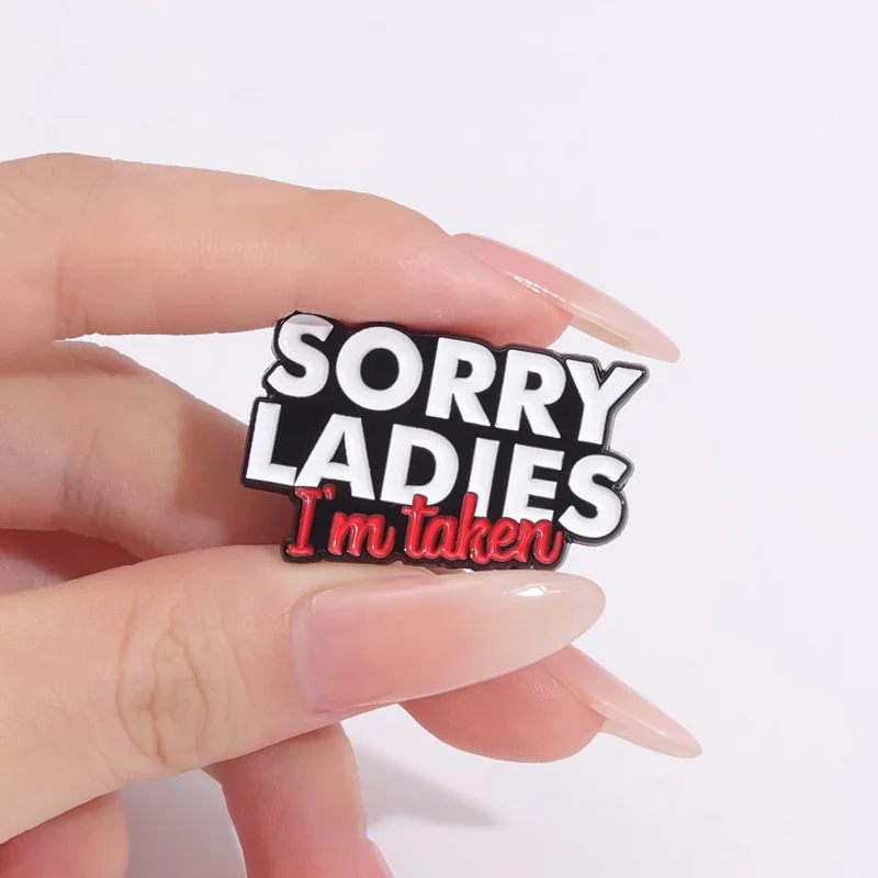 Sorry Ladies I\'M Taken Enamel Pin Fun Phrases Metal Backpack Bag Lapel Badge Funny Decorative Brooches Jewelry Wholesale Gift