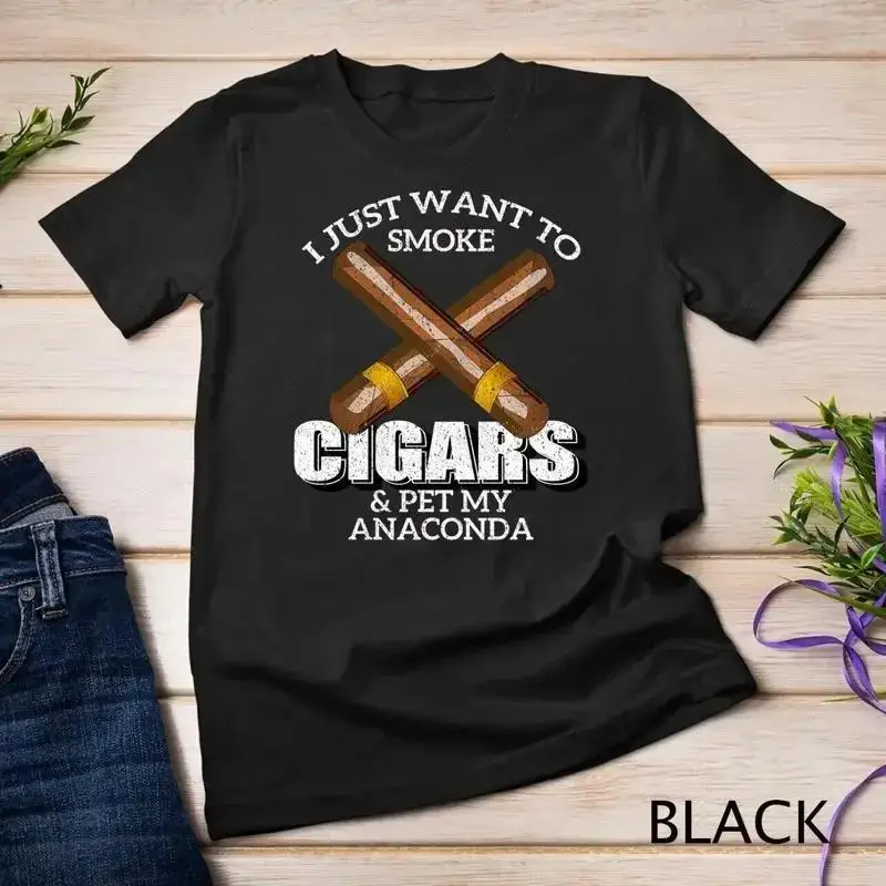 I Just Want To Smoke Cigars and Pet My ANACONDA ANACONDAS Unisex T shirt