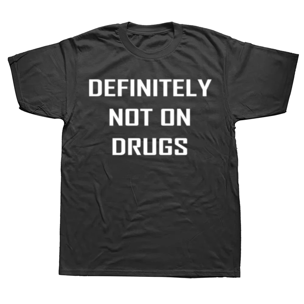 Funny Definitely Not on Drugs Graphic T-shirts Men Women's Fashion Casual Tshirt 100% Cotton Loose Oversized T Shirt