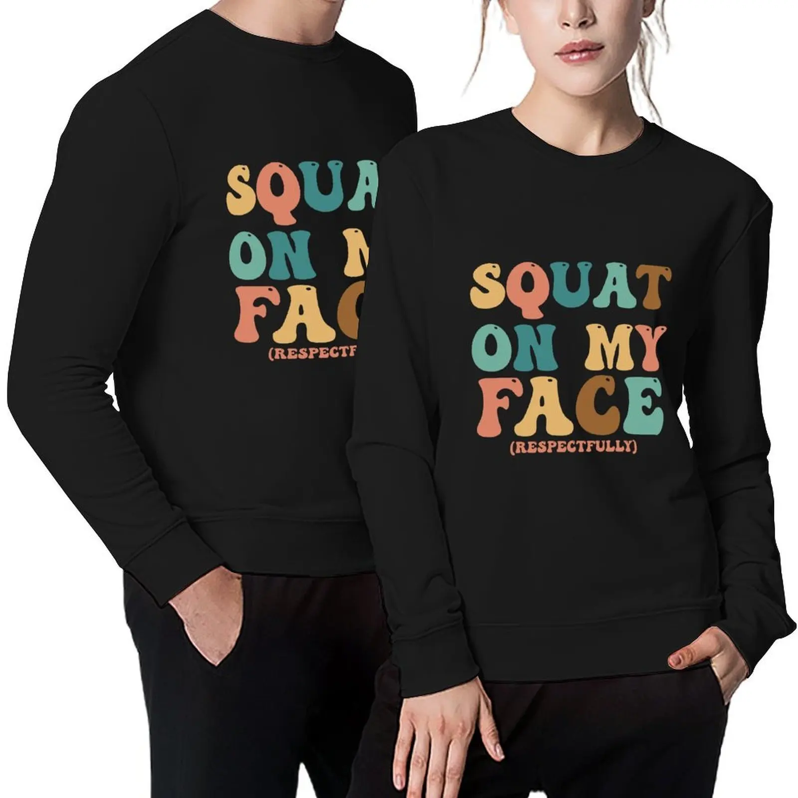 

Squat On My Face Respectfully Funny Gym Pullover mens clothing autumn men's winter sweater men's clothes sweatshirts