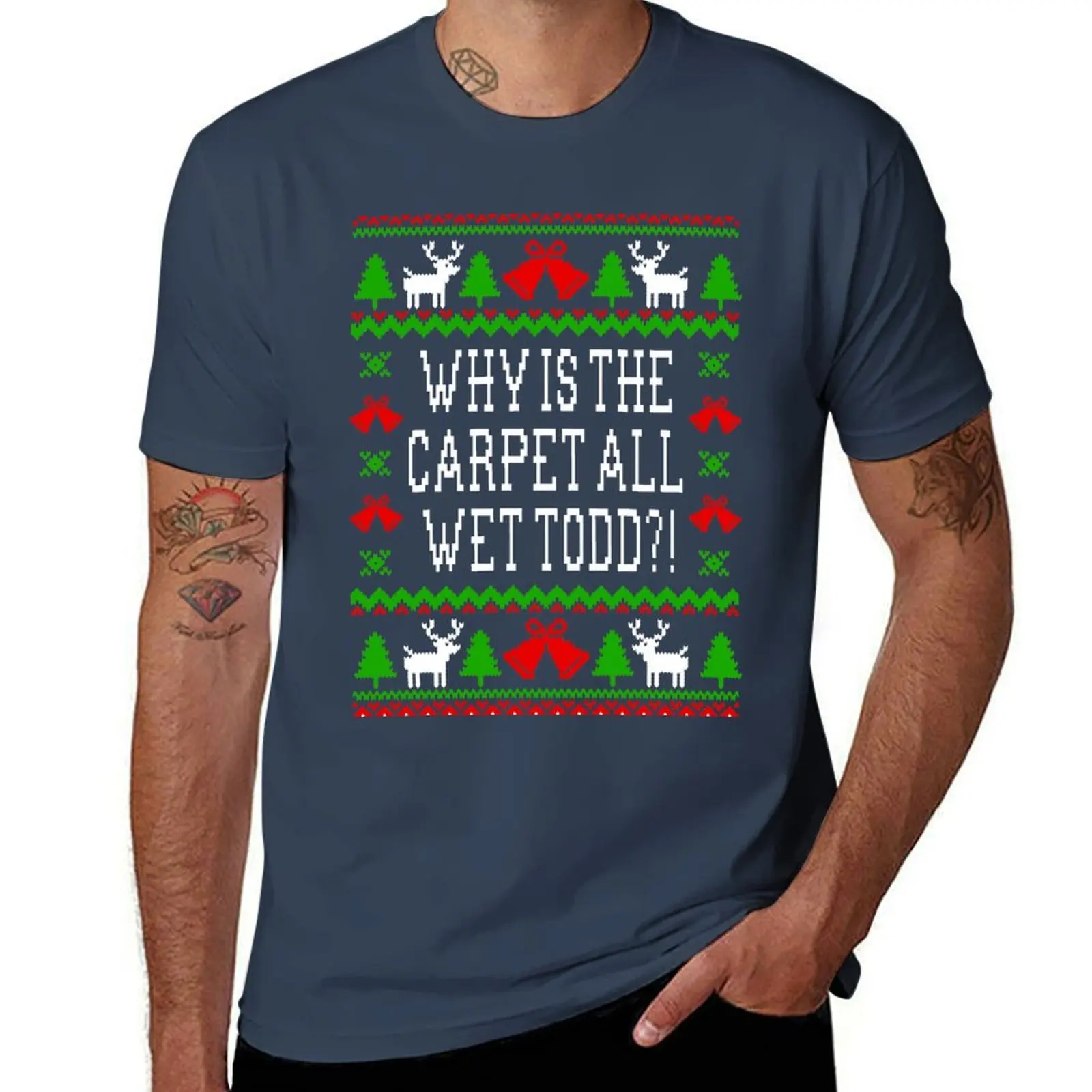 Why Is The Carpet All Wet Todd?! Christmas Vacation Quote - Ugly Christmas Sweater Style T-Shirt