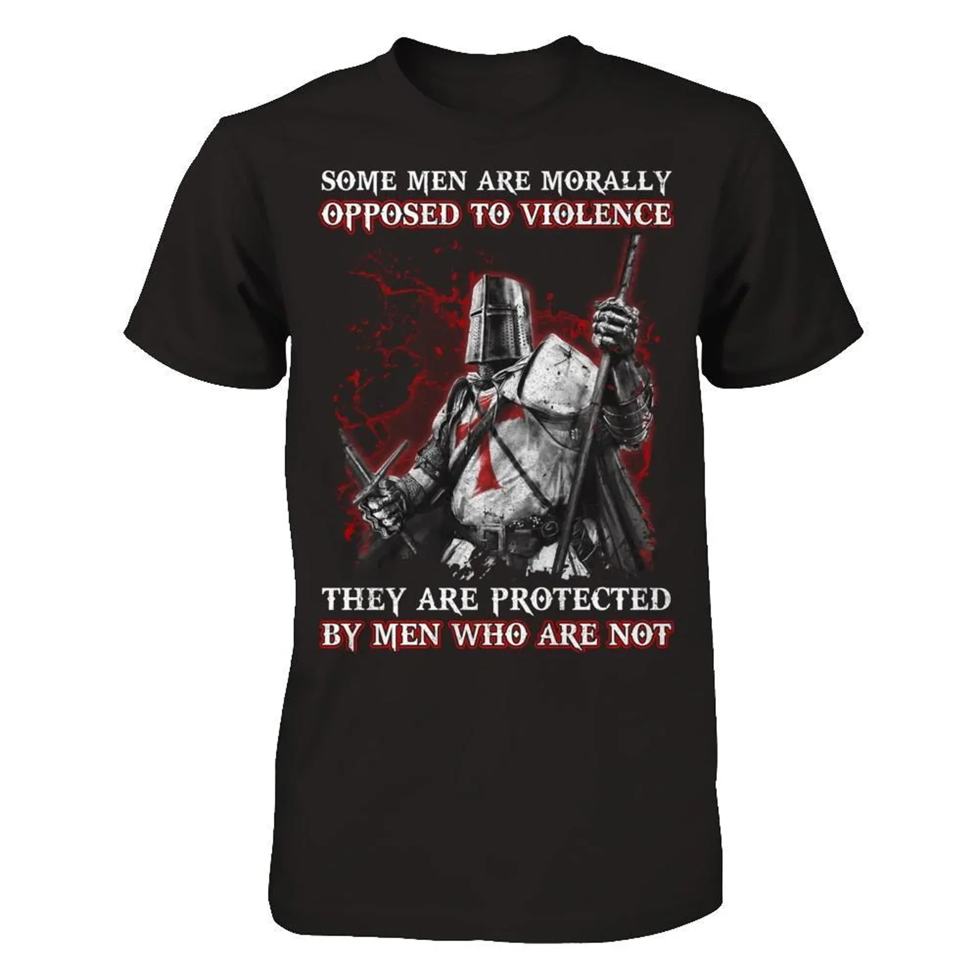 

Knight Templar Men Opposed To Violence They Are Protected By Men Who Are Not T-Shirt Summer Cotton O-Neck Short Sleeve T Shirt