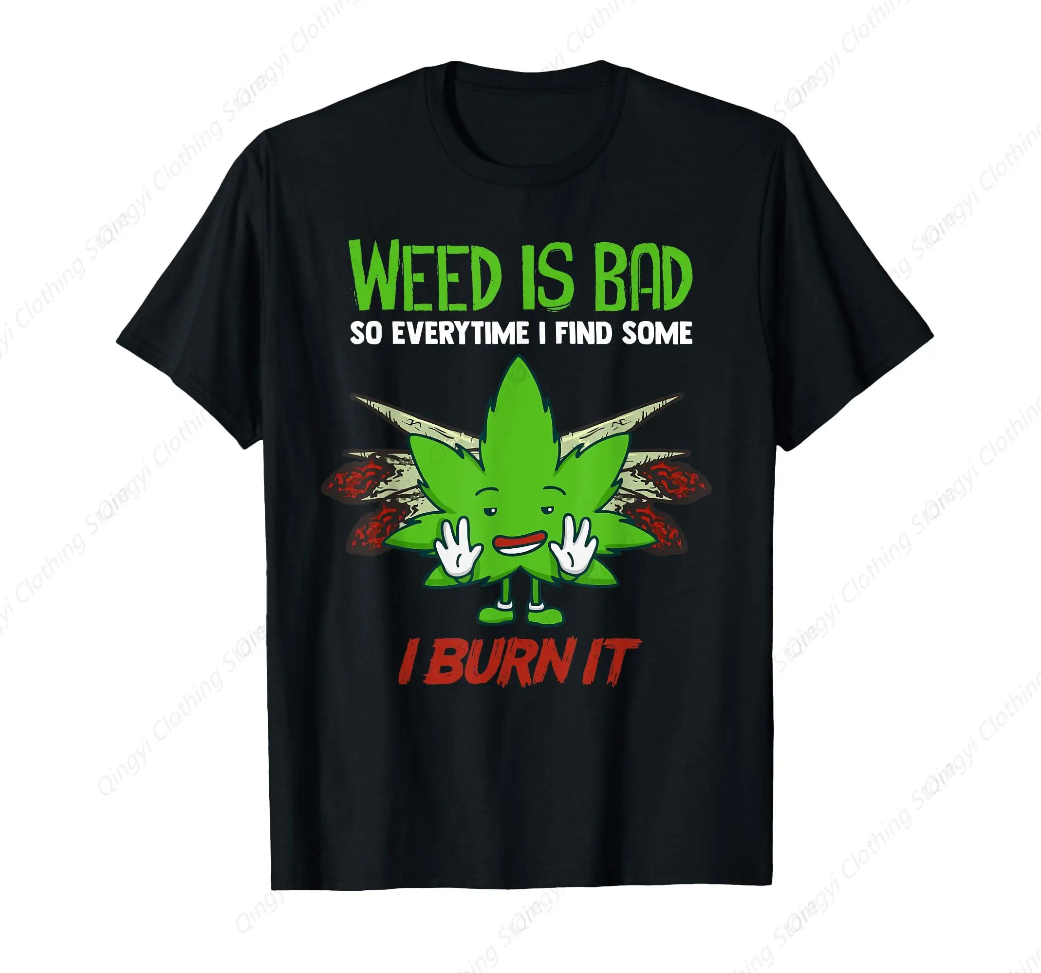 

Weed Is Bad So Every Time Find Some Burn It 420 Weed T-Shirt