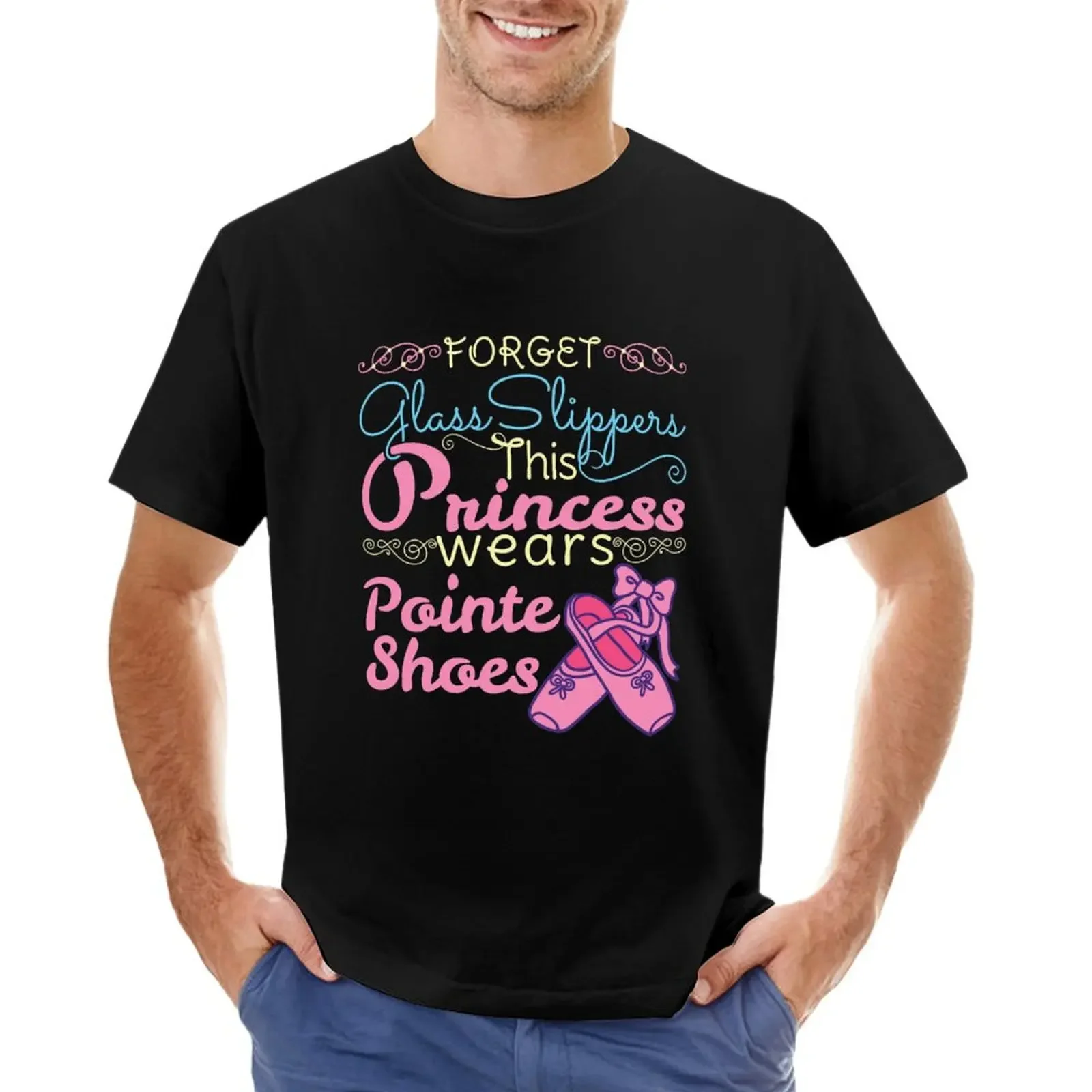 

Forget Glass Slippers This Princess Wears Pointe Shoes T-shirt Aesthetic clothing summer top blanks men t shirts