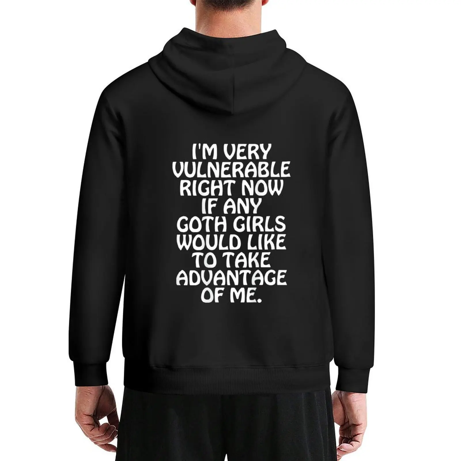 I’M VERY VULNERABLE RIGHT NOW IF ANY GOTH GIRLS WOULD LIKE TO TAKE ADVANTAGE OF ME. | Hoodie men's sweat-shirt designer hoodies