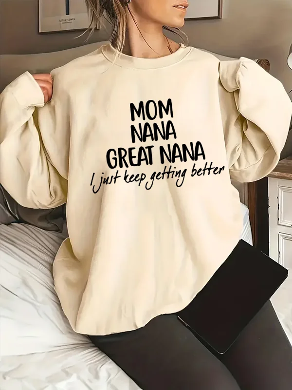 

Mom Nana Great Nana I Just Keep Getting Better Slogan Women Sweatshirt New Hot Sale Voguish Mother's Day Casual Female Sweater