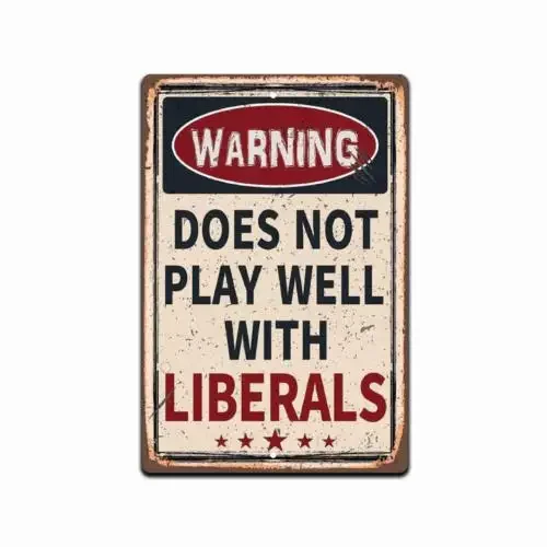 Warning Does Not Play Well With Liberals - Durable Aluminum Sign -8