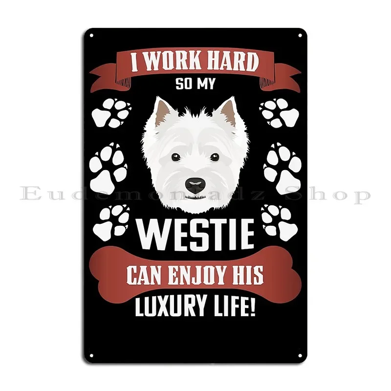 Enjoy Luxury Life West Highland White Terrier Metal Sign Garage Classic Pub Printed Party Tin Sign Poster