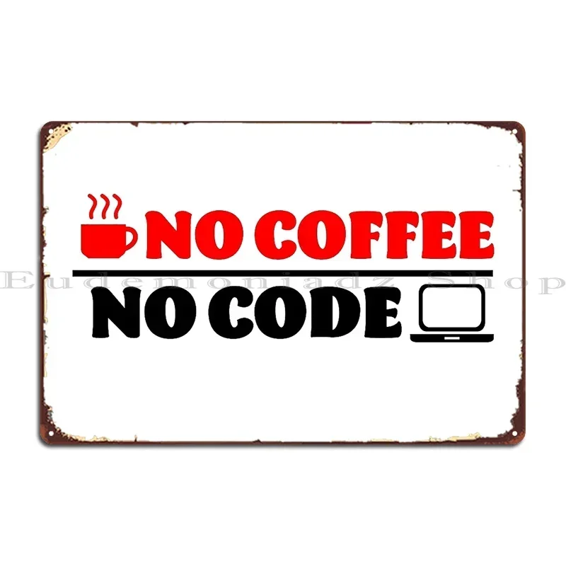 No Coffee No Code Metal Plaque Poster Decoration Living Room Designing Create Rusty Tin Sign Poster