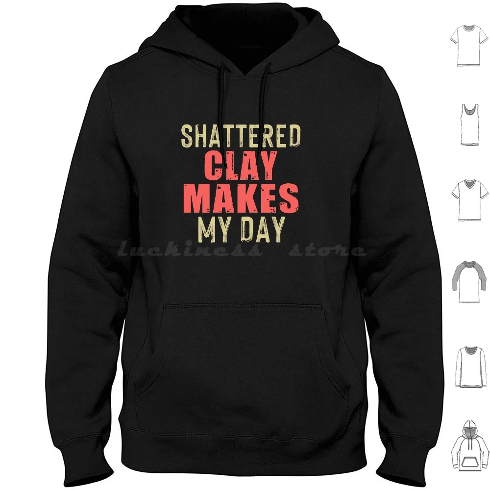 Shattered Clay Makes My Day Hoodies Long Sleeve Clay Shooting Trap Shooting Skeet Shooting Clay Pigeon Shooting Clays