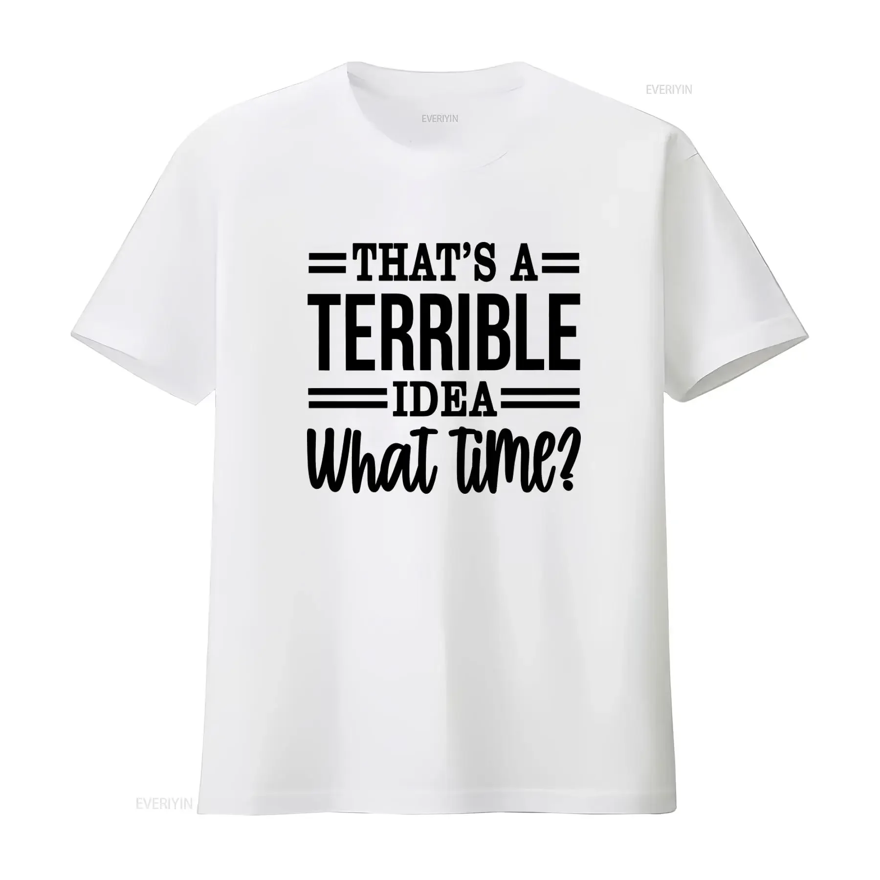 That's A Terrible Idea What Time T Shirt Funny Sarcastic Awkward Sassy Design For Friends vintage Washed Comfortable