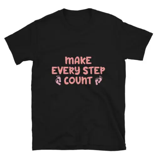 Funny T-Shirt Design Make Every Step Unisex T-Shirt