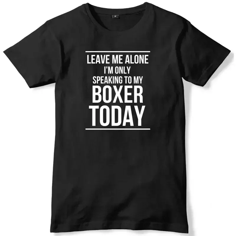 Leave Me Alone I'm Only Speaking To My Boxer Today Mens T-Shirt