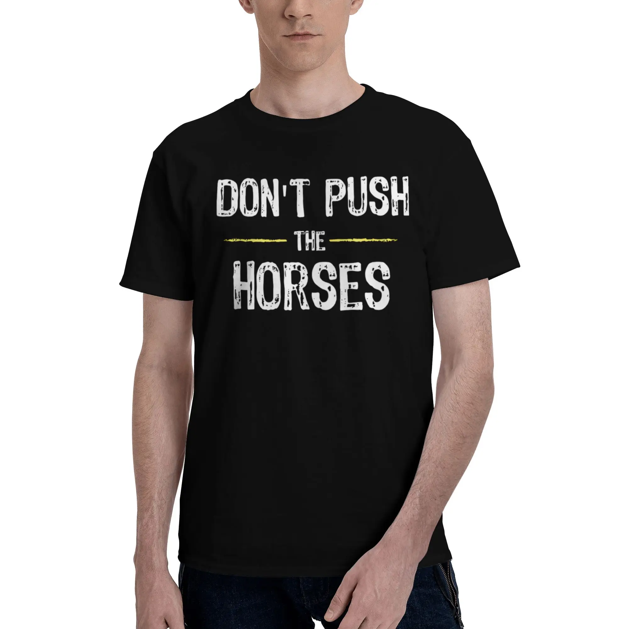 

Don't Push The Horses T-Shirt 100% Cotton Tee Tops Streetwear Round Neck Sarcastic Quote Tshirt Casual Short-Sleeve Clothes
