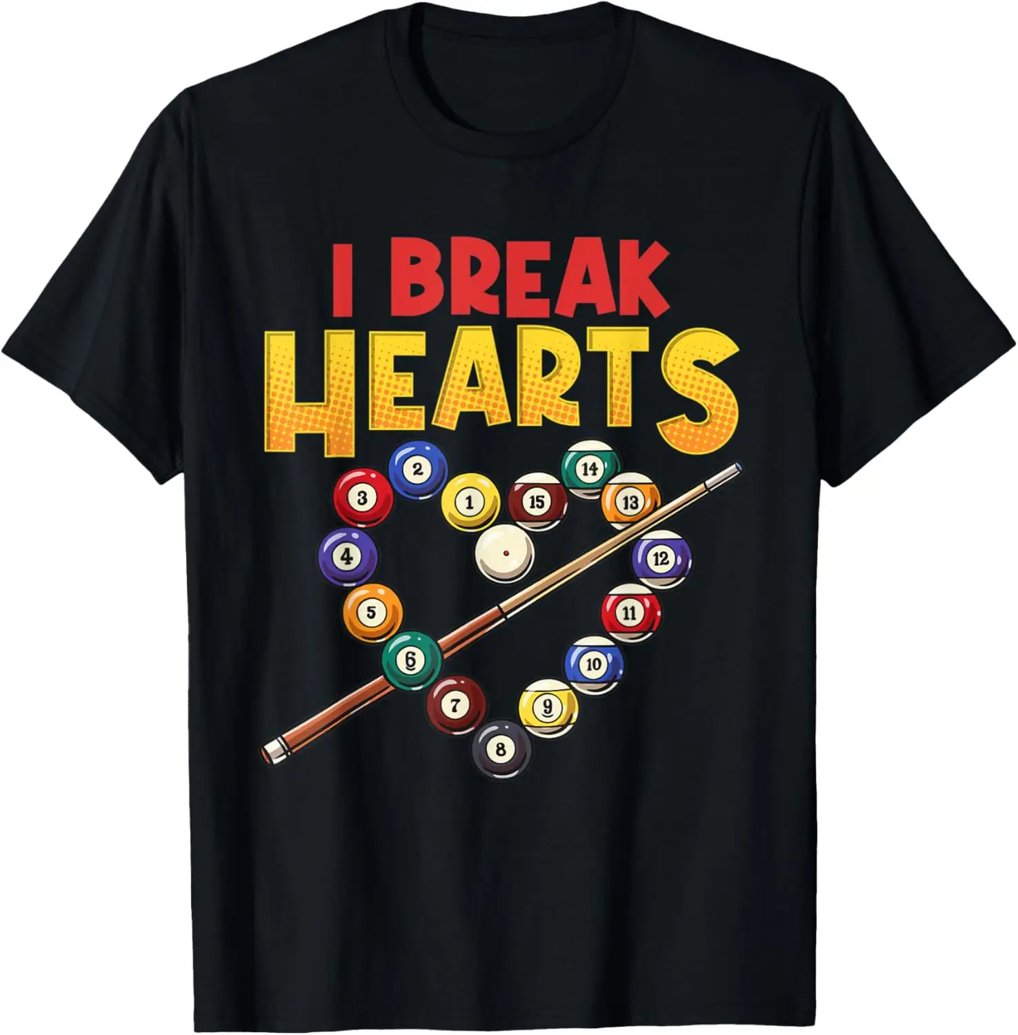 

I Break Hearts Funny Billiards Player Pool Stick Cue Legend T-Shirt