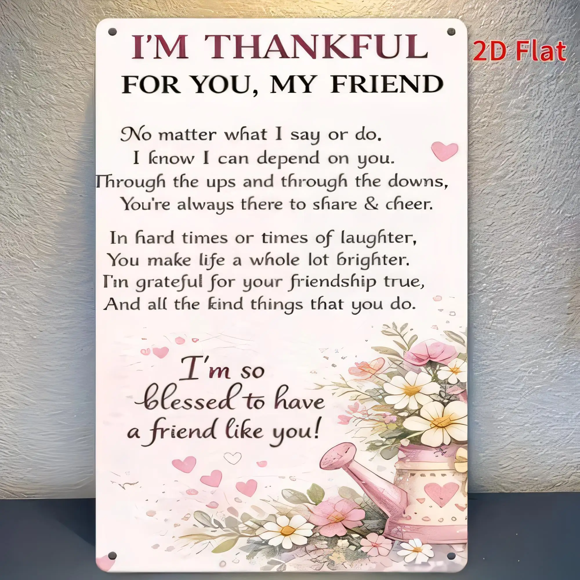 Tin Sign I'm Thankful For You My Friend 2D Flat Metal Plaque Quote No Matter What Say Or Do Friendship Blessing Wall Art for Bed