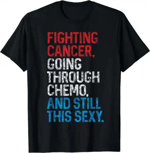 Funny Cancer Fighter Inspirational Quote Chemo Patient Gift T-Shirt Black