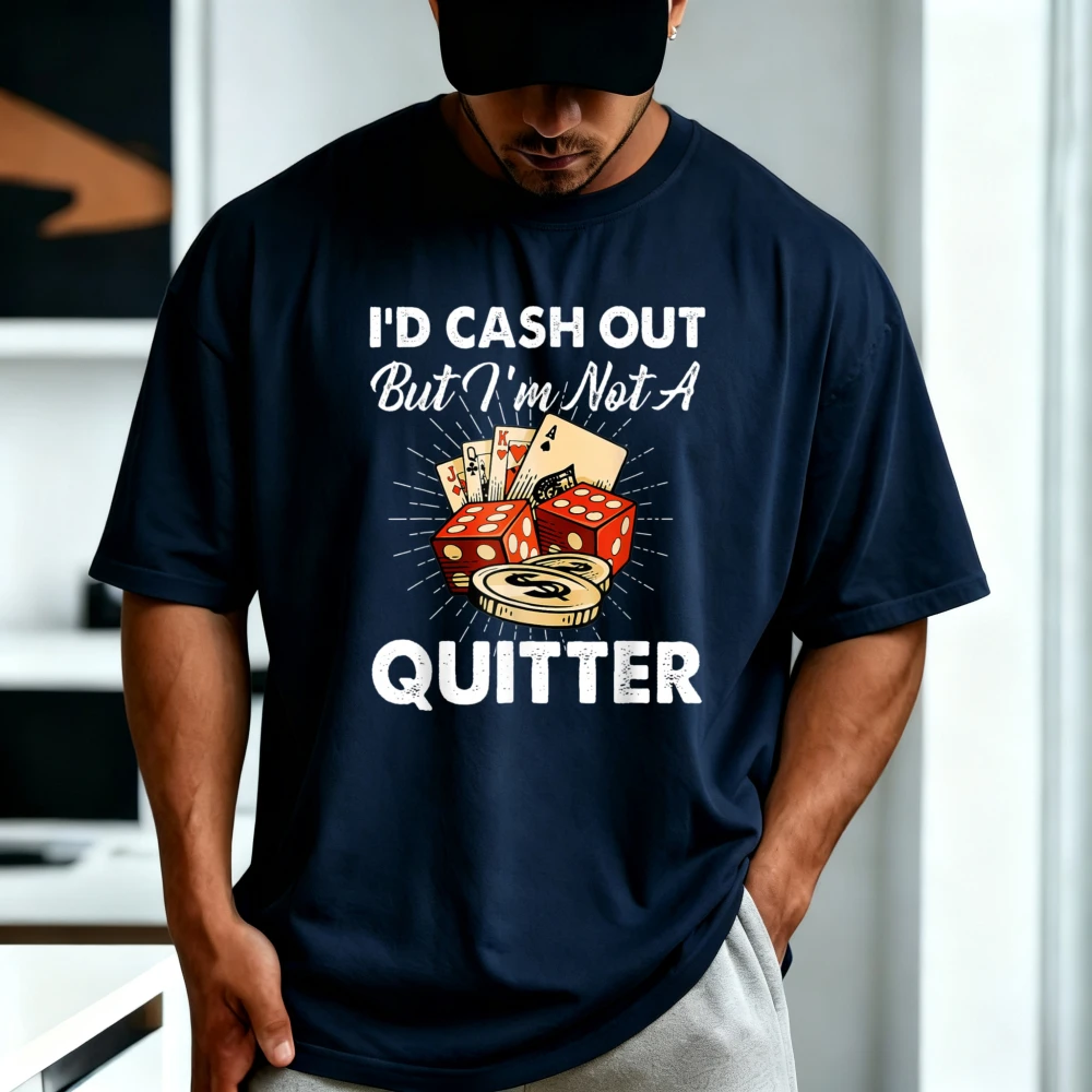 I'd Cash Out But I'm Not A Quitter Gambling Casino T-Shirt Funny Gambler Joke Casual Fashion Loose Harajuku Man Women Clothing