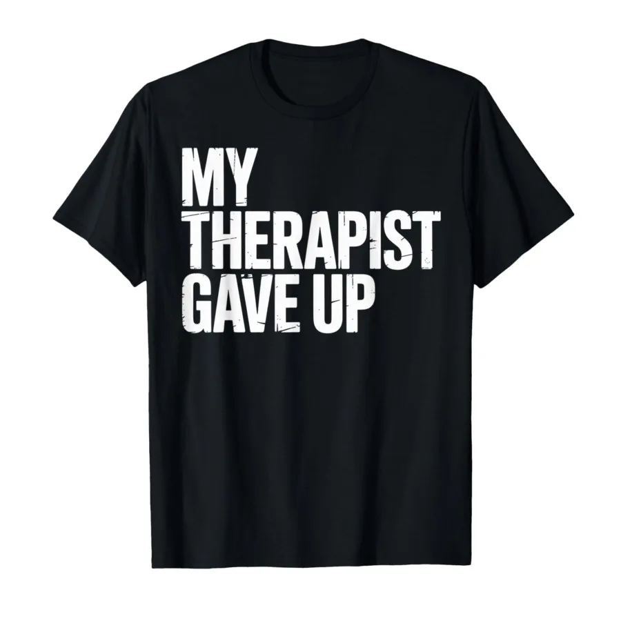 My Therapist Gave Up T-shirt For Men Women 100% Cotton T Shirts Short Sleeve Tops 1117-3